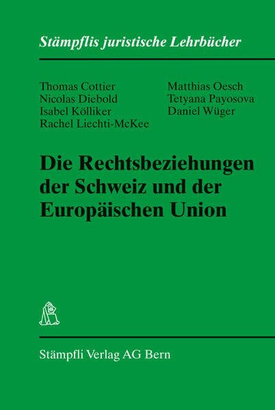 Die Rechtsbeziehungen der Schweiz und der Europäischen Union (Stämpflis juristische Lehrbücher) Law