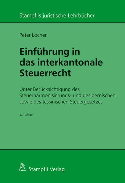 Einführung in das interkantonale Steuerrecht: Unter Berücksichtigung des Steuerharmonisierungs- und des bernischen sowie des tessinischen Steuergesetzes (Stämpflis juristische Lehrbücher) Law