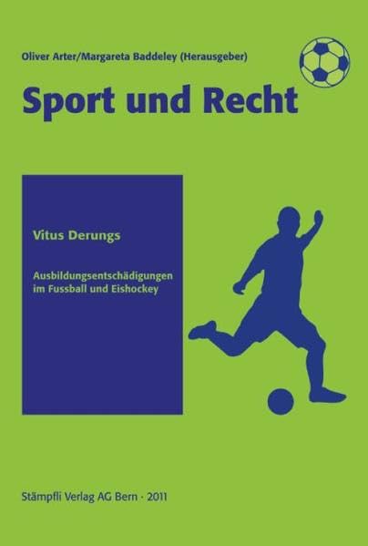 Ausbildungsentschädigungen im Fussball und Eishockey: Eine Betrachtung der Bestimmungen über die Ausbildungsentschädigung im organisierten ... und Eishockeysport (Sport und Recht) Law