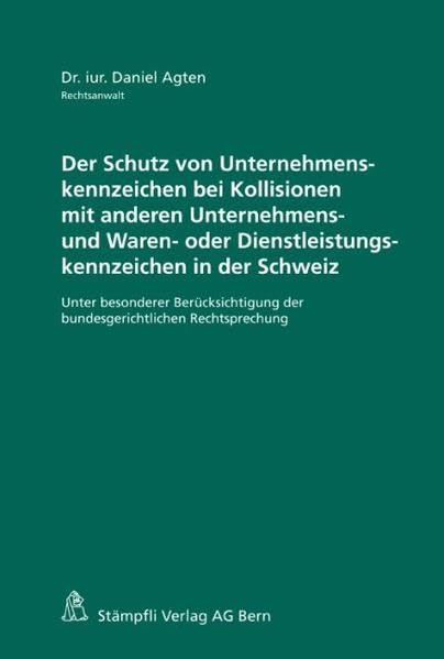Der Schutz von Unternehmenskennzeichen bei Kollisionen mit anderen Unternehmens- und Waren- oder Dienstleistungskennzeichen in der Schweiz: Unter ... der bundesgerichtlichen Rechtsprechung Law