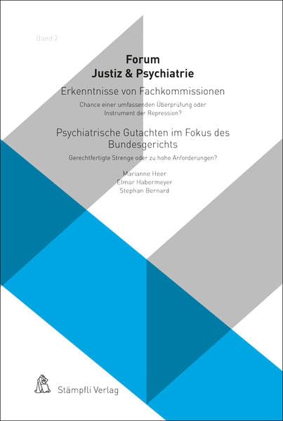 Erkenntnisse von Fachkommissionen - Chance einer umfassenden Überprüfung oder Instrument der Repression? Psychiatrische Gutachten im Fokus des Bundesgerichts - Gerechtfertigte Strenge oder zu hohe Anforderungen? Medicine