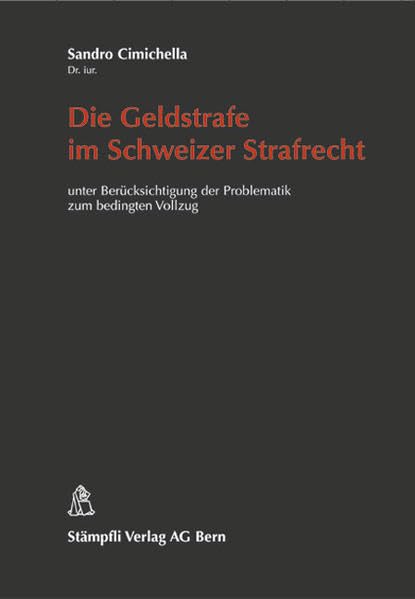 Die Geldstrafe im Schweizer Strafrecht: unter Berücksichtigung der Problematik zum bedingten Vollzug Law
