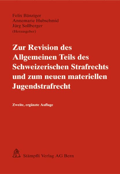 Zur Revision des Allgemeinen Teils des Schweizerischen Strafrechts und zum neuen materiellen Jugendstrafrecht: Referate d. Ausbildungsveranstaltungen ... des Bernischen Obergerichts Law