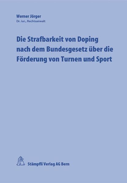 Die Strafbarkeit von Doping nach dem Bundesgesetz über die Förderung von Turnen und Sport: Diss. Law