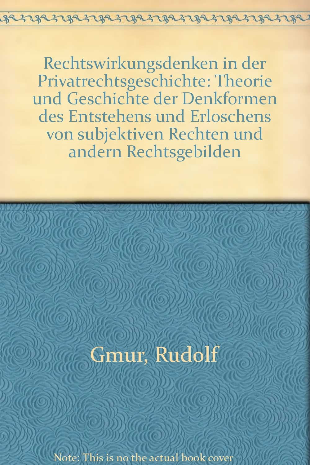 Rechtswirkungsdenken in der Privatrechtsgeschichte: Theorie und Geschichte der Denkformen des Entstehens und Erlöschens von subjektiven Rechten und anderen Rechtsgebilden Law