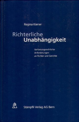 Richterliche Unabhängigkeit: Verfassungsrechtliche Anforderungen an Richter und Gerichte Law