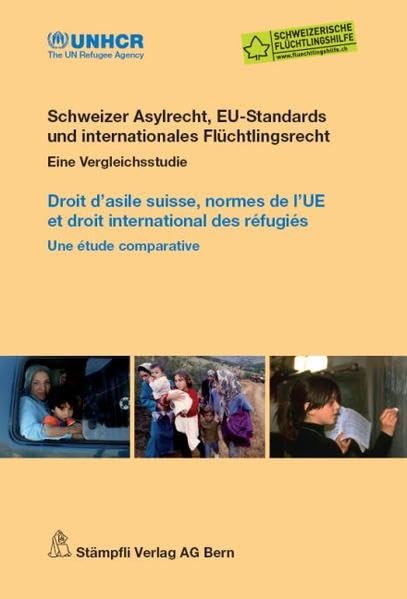 Schweizer Asylrecht, EU-Standards und internationales Flüchtlingsrecht/Droit d'asile suisse, normes de l'UE et droit international des réfugiés: Eine Vergleichsstudie/Une étude comparative Law