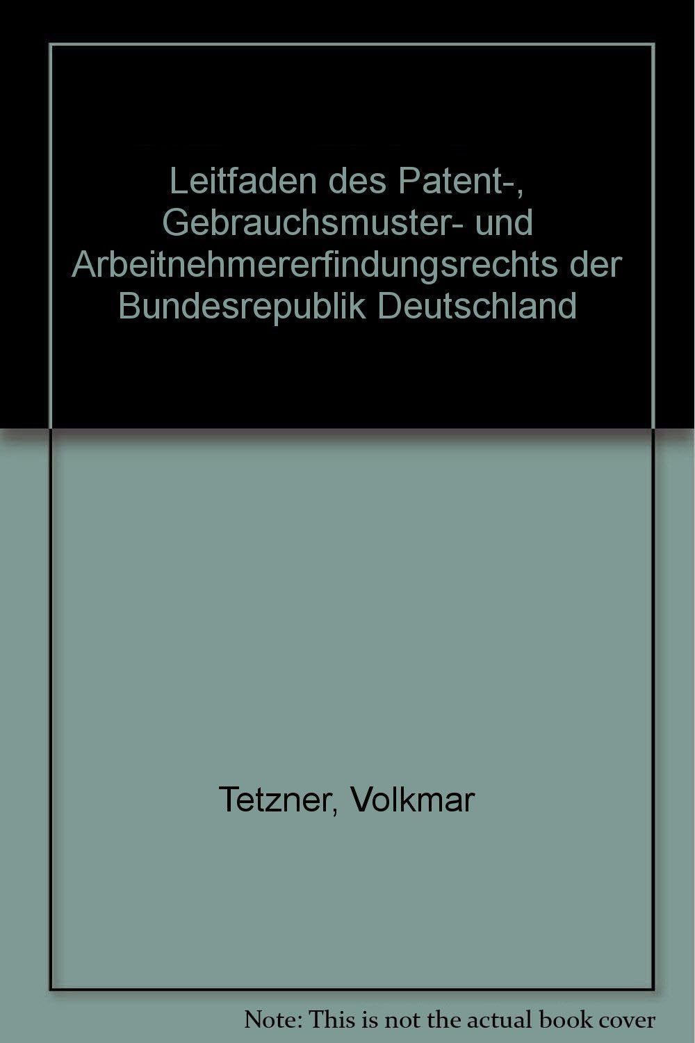 Leitfaden des Patent-, Gebrauchsmuster- und Arbeitnehmererfindungsrechts der Bundesrepublik Deutschland Law