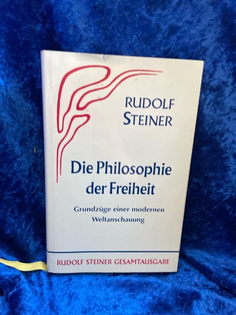 Die Philosophie der Freiheit. Grundzüge einer modernen Weltanschauung... / Die Philosophie der Freiheit Philosophy