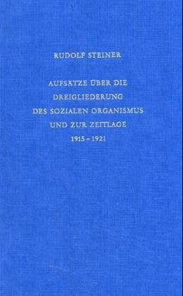 Aufsätze über die Dreigliederung des sozialen Organismus und zur Zeitlage 1915-1921 Philosophy
