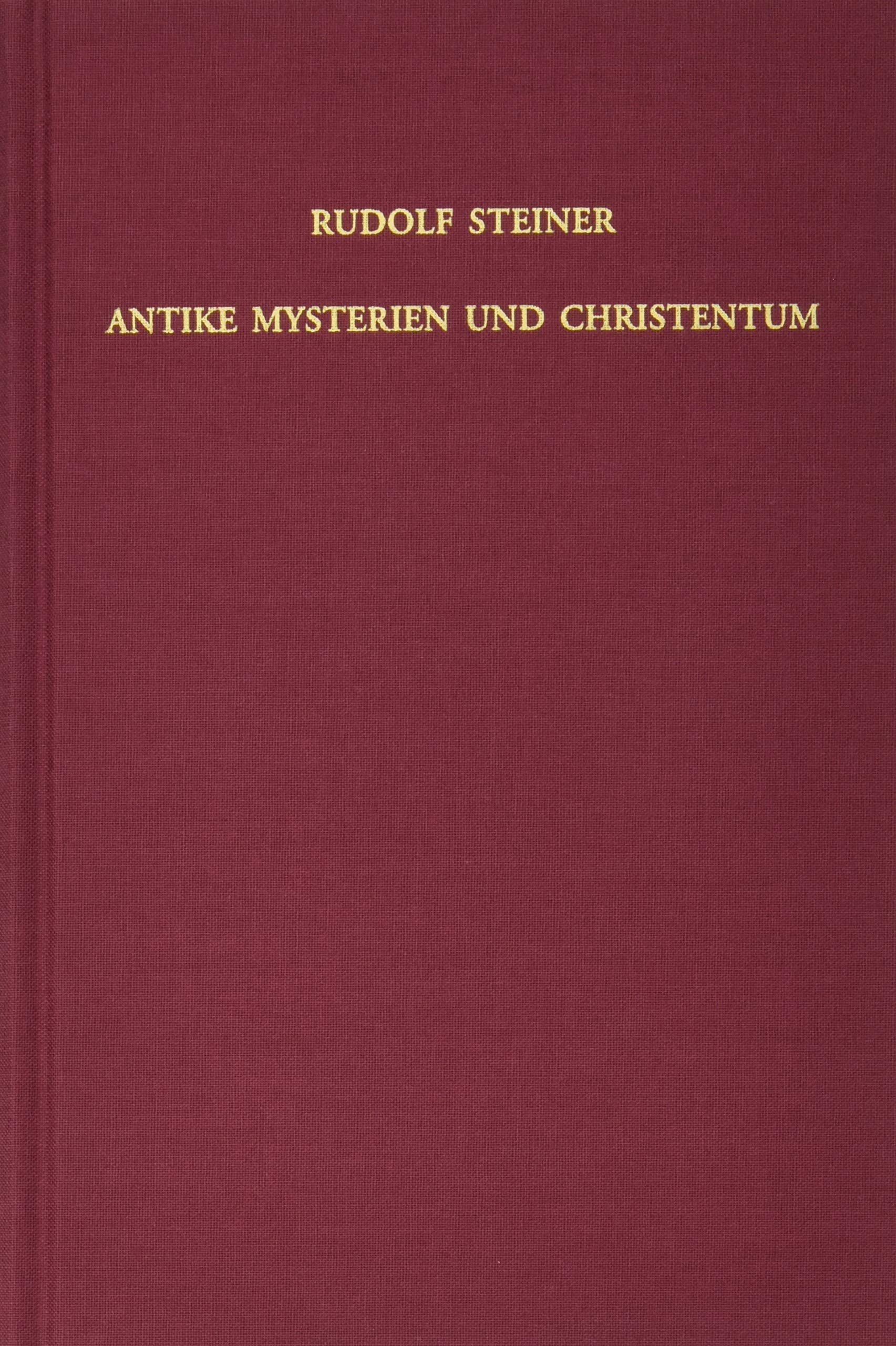 Antike Mysterien und Christentum: Vierundzwanzig Vorträge über das Christentum als mystische Tatsache, gehalten in Berlin vom 19. Oktober 1901 bis 26. ... Gesamtausgabe: Schriften und Vorträge) Natural Sciences
