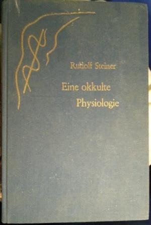 Eine okkulte Physiologie: Ein Zyklus von 8 Vorträgen gehalten in Prag vom 20. bis 28. März 1911, und ein Sondervortrag vom 28. März 1911. (Gesamtausgabe, Vorträge) Religion & Esotericism