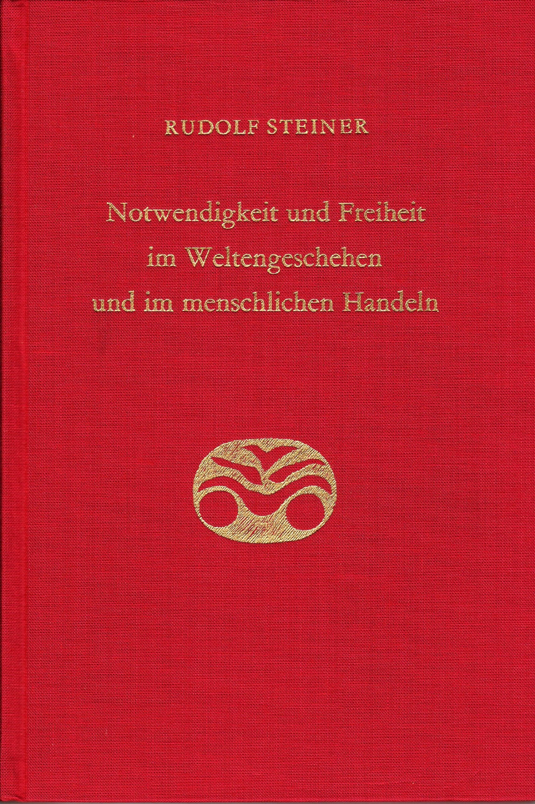 Notwendigkeit und Freiheit im Weltengeschehen und im menschlichen Handeln: 5 Vorträge, Berlin 1916 (Rudolf Steiner Gesamtausgabe: Schriften und Vorträge) Health, Nutrition & Fitness
