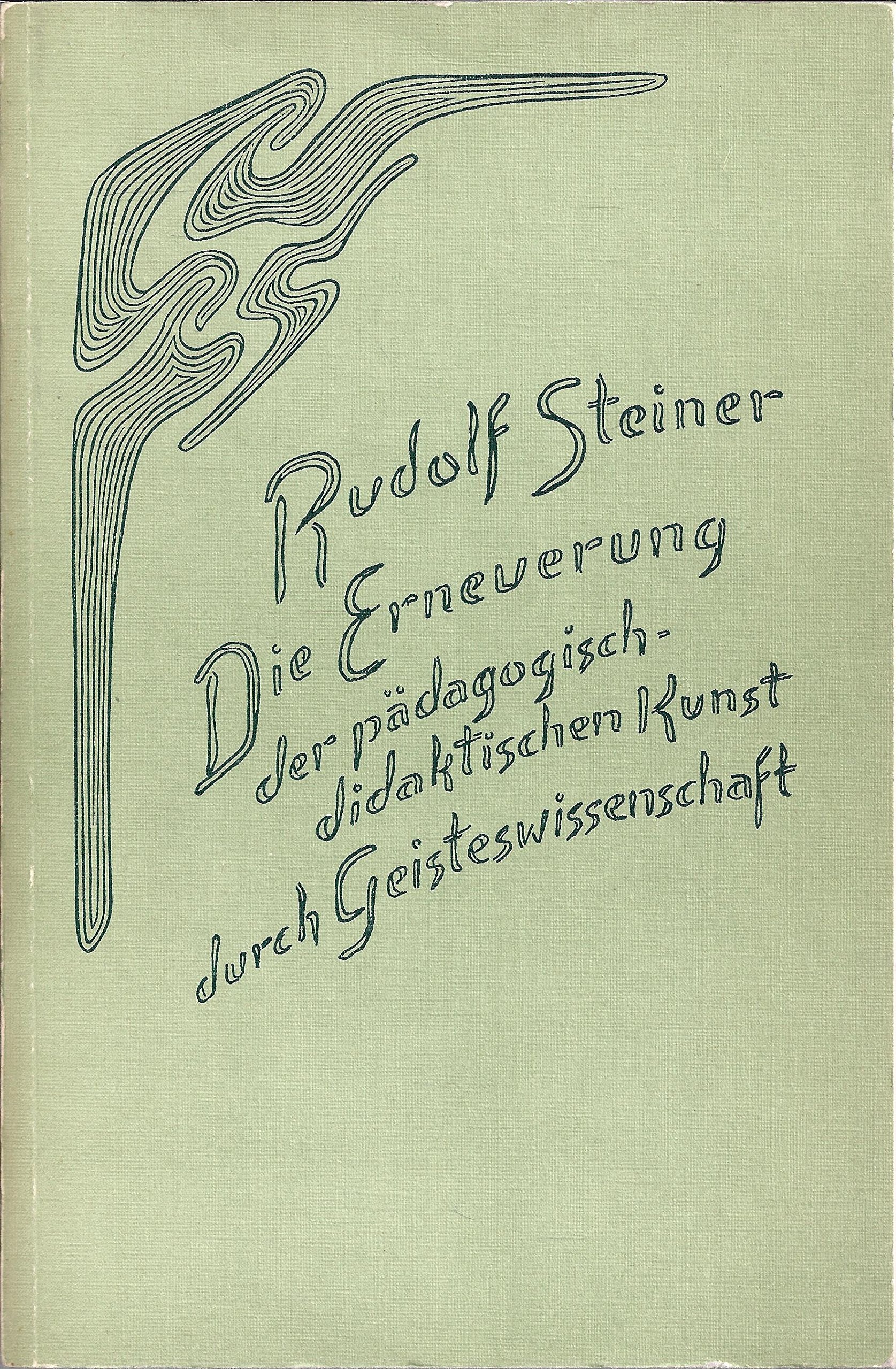 Die Erneuerung der pädagogisch-didaktischen Kunst durch Geisteswissenschaft: Vierzehn Vorträge für Lehrer, Basel 1920 (Rudolf Steiner Gesamtausgabe: Schriften und Vorträge) Education & Training
