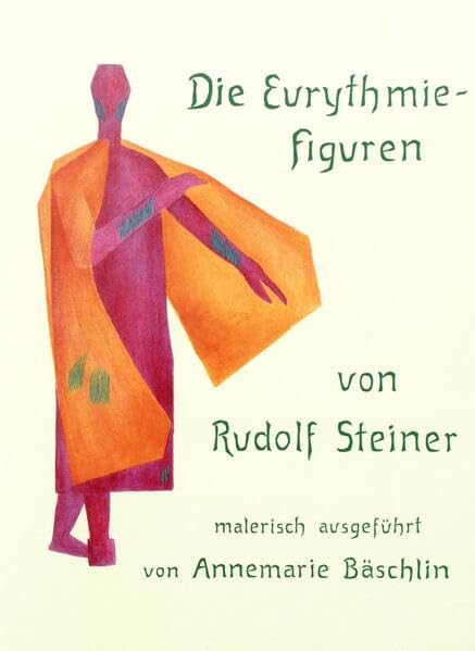 Die Eurythmiefiguren von Rudolf Steiner: Malerisch ausgeführt von Annemarie Bäschlin (Rudolf Steiner Gesamtausgabe: Schriften und Vorträge) Religion & Esotericism