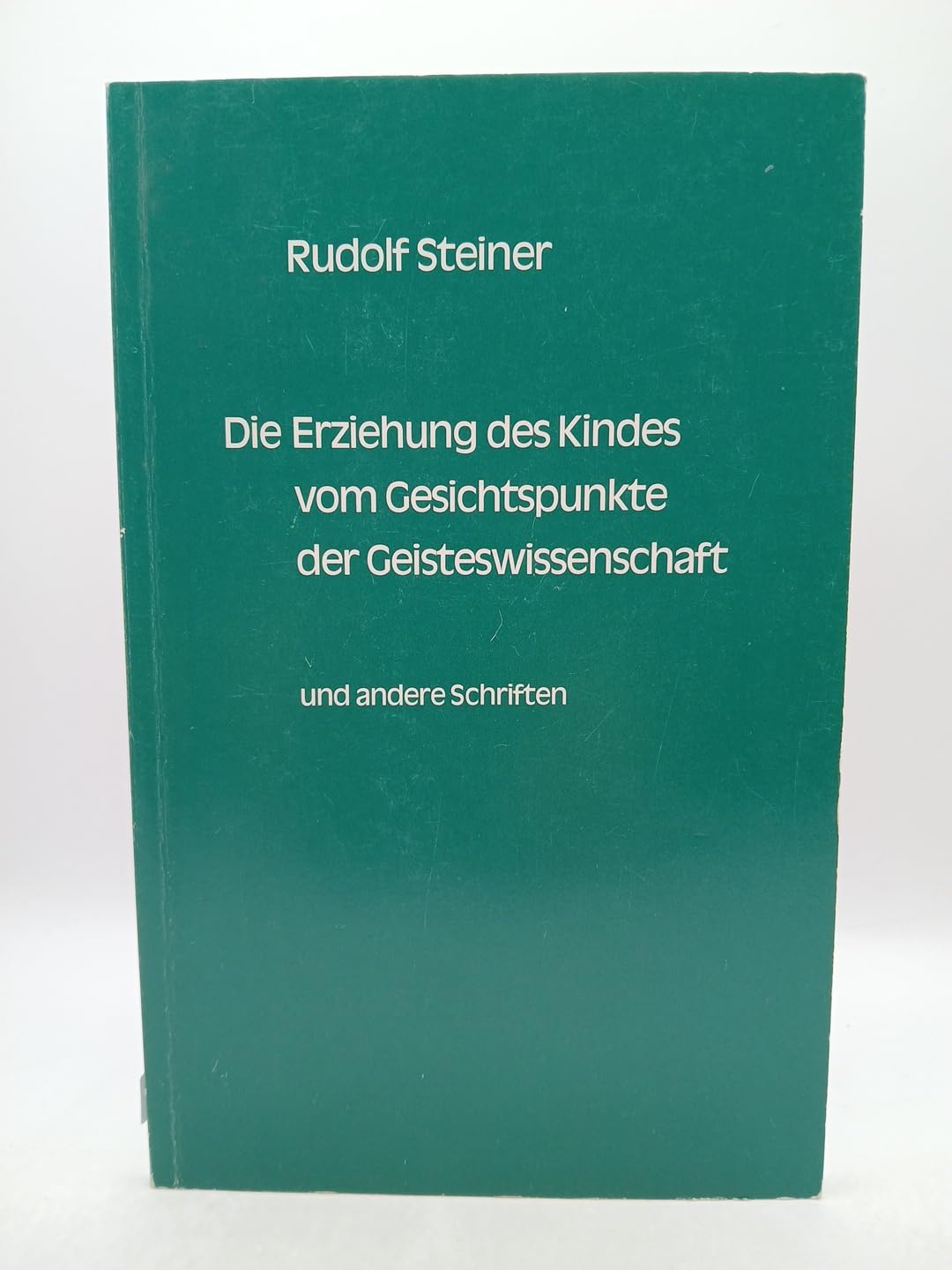 Die Erziehung des Kindes vom Gesichtspunkte der Geisteswissenschaft - Ein Vortrag ueber Paedagogik .....und andere Schriften Philosophy