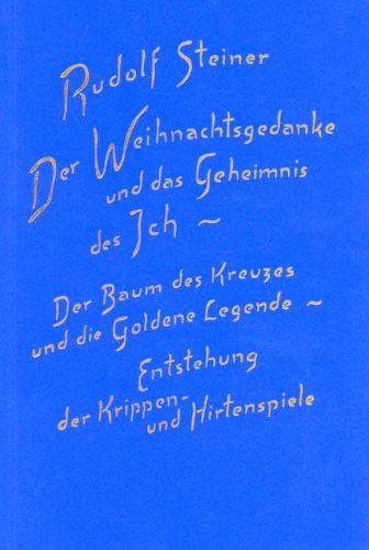 Der Weihnachtsgedanke und das Geheimnis des Ich: Der Baum des Kreuzes und die Goldene Legende. Entstehung der Krippen- und Hirtenspiele. Ein Vortrag Berlin 1915 Health, Nutrition & Fitness