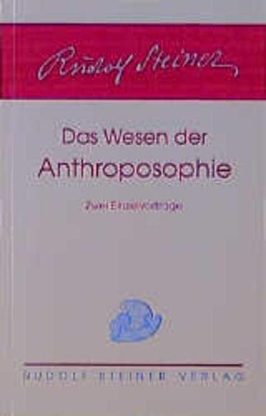 Das Wesen der Anthroposophie: 2 Einzelvorträge: 1 öffentlicher Vortrag, Elberfeld 24.1.1922 und 1 Vortrag, Berlin 3.2.1913 Health, Nutrition & Fitness