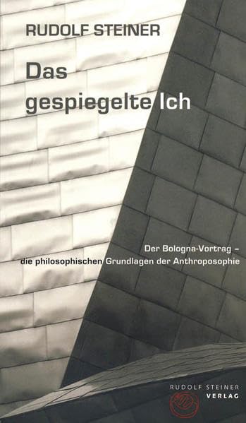 Das gespiegelte Ich: Der Bologna-Vortrag – die philosophischen Grundlagen der Anthroposophie (Thementexte) Philosophy