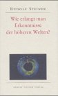 Wie erlangt man Erkenntnisse der höheren Welten?: Nachw. Martina M. Sam (Edition Rudolf Steiner) Health, Nutrition & Fitness