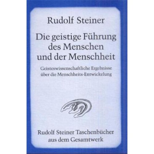 Die geistige Führung des Menschen und der Menschheit: Geisteswissenschaftliche Ergebnisse über die Menschheits-Entwickelung (Rudolf Steiner Taschenbücher aus dem Gesamtwerk) Natural Sciences