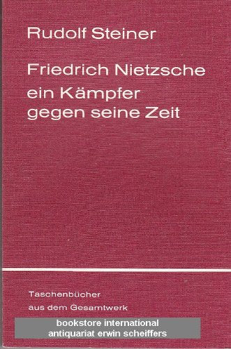 Friedrich Nietzsche - Ein Kämpfer gegen seine Zeit (Rudolf Steiner Taschenbücher aus dem Gesamtwerk) Science