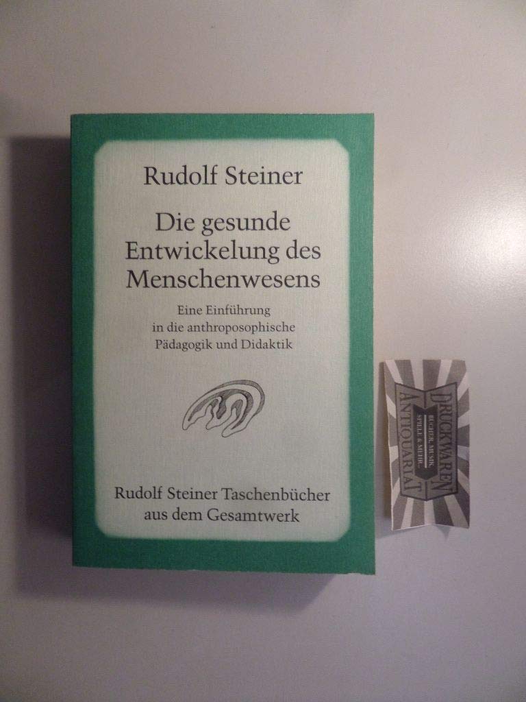 Die gesunde Entwickelung des Menschenwesens: Eine Einführung in die anthroposophische Pädagogik und Didaktik. Sechzehn Vorträge und drei ... Steiner Taschenbücher aus dem Gesamtwerk) Health, Nutrition & Fitness