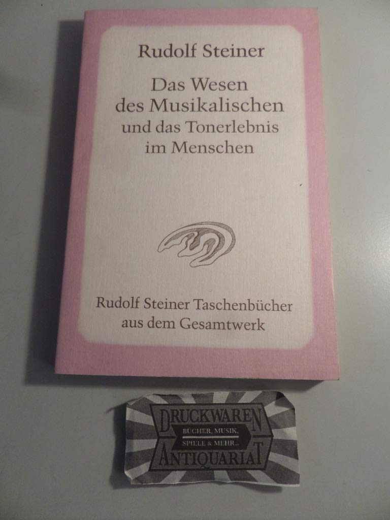 Das Wesen des Musikalischen und das Tonerlebnis im Menschen: 8 Vorträge, 2 Fragenbeantwortungen und 2 Schlussworte in verschiedenen Städten, 1906 und ... Steiner Taschenbücher aus dem Gesamtwerk) Arts & Music
