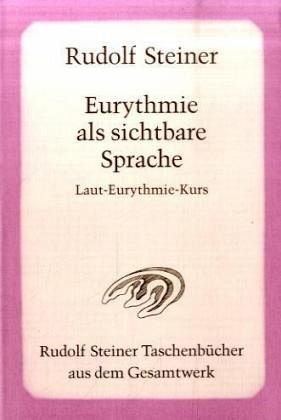 Eurythmie als sichtbare Sprache: Laut-Eurythmie-Kurs. 15 Vorträge, Dornach 1924. 2 Vorträge, Dornach 1922 und Penmaenmawr 1923 (Rudolf Steiner Taschenbücher aus dem Gesamtwerk) Film, Art & Culture