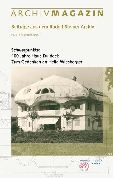 ARCHIVMAGAZIN. Beiträge aus dem Rudolf Steiner Archiv: Nr. 4, September 2015, Schwerpunkte: 100 Jahre Haus Duldeck; Zum Gedenken an Hella Wiesberger Architecture