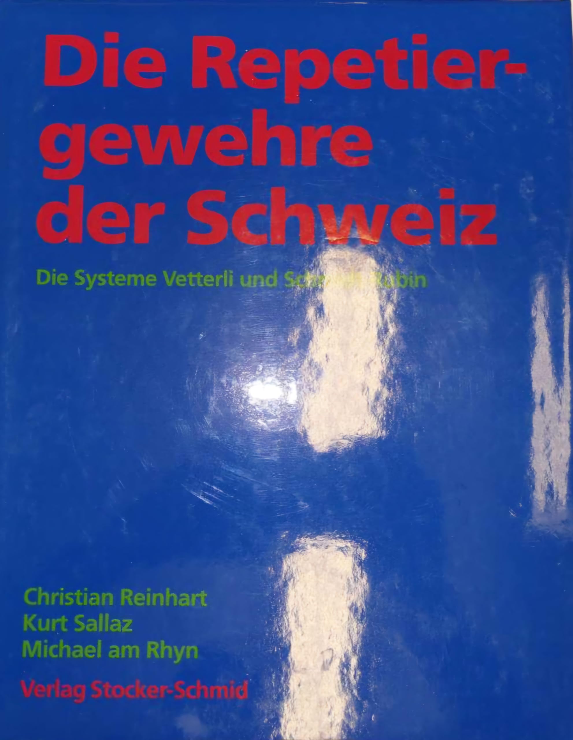 Die Repetiergewehre der Schweiz: Die Systeme Vetterli und Schmidt-Rubin Business & Technology
