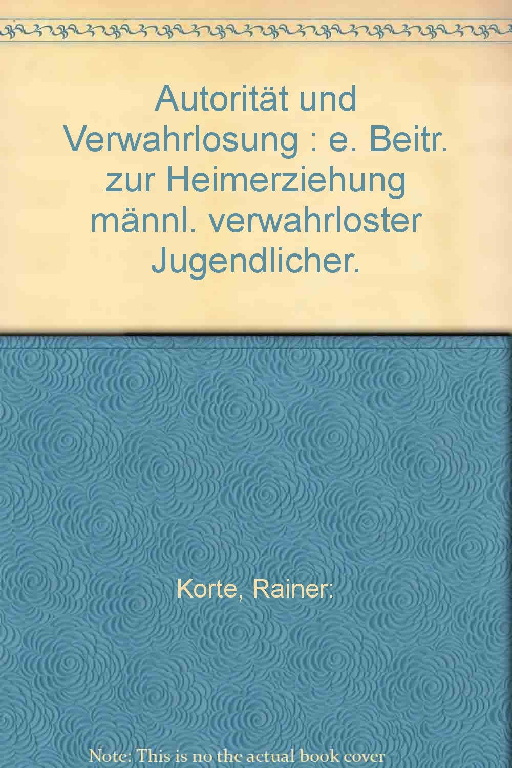 Autorität und Verwahrlosung : e. Beitr. zur Heimerziehung männl. verwahrloster Jugendlicher. Books