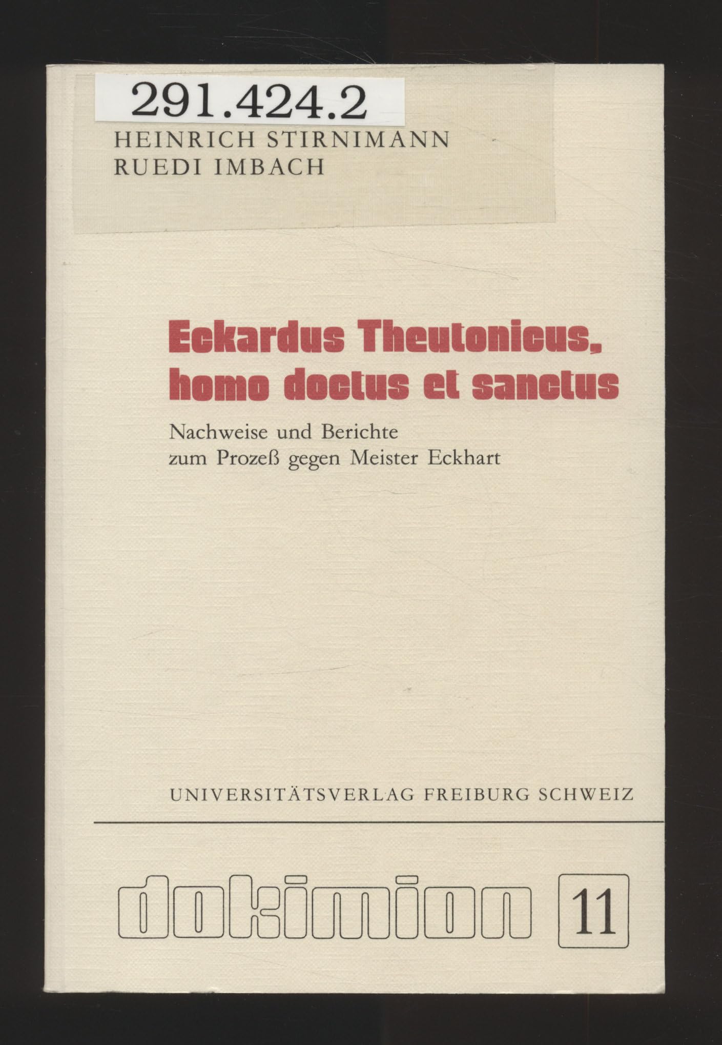 Eckardus Theutonicus, homo doctus et sanctus. Nachweise und Berichte zum Prozess gegen Meister Eckhart Religion & Esotericism