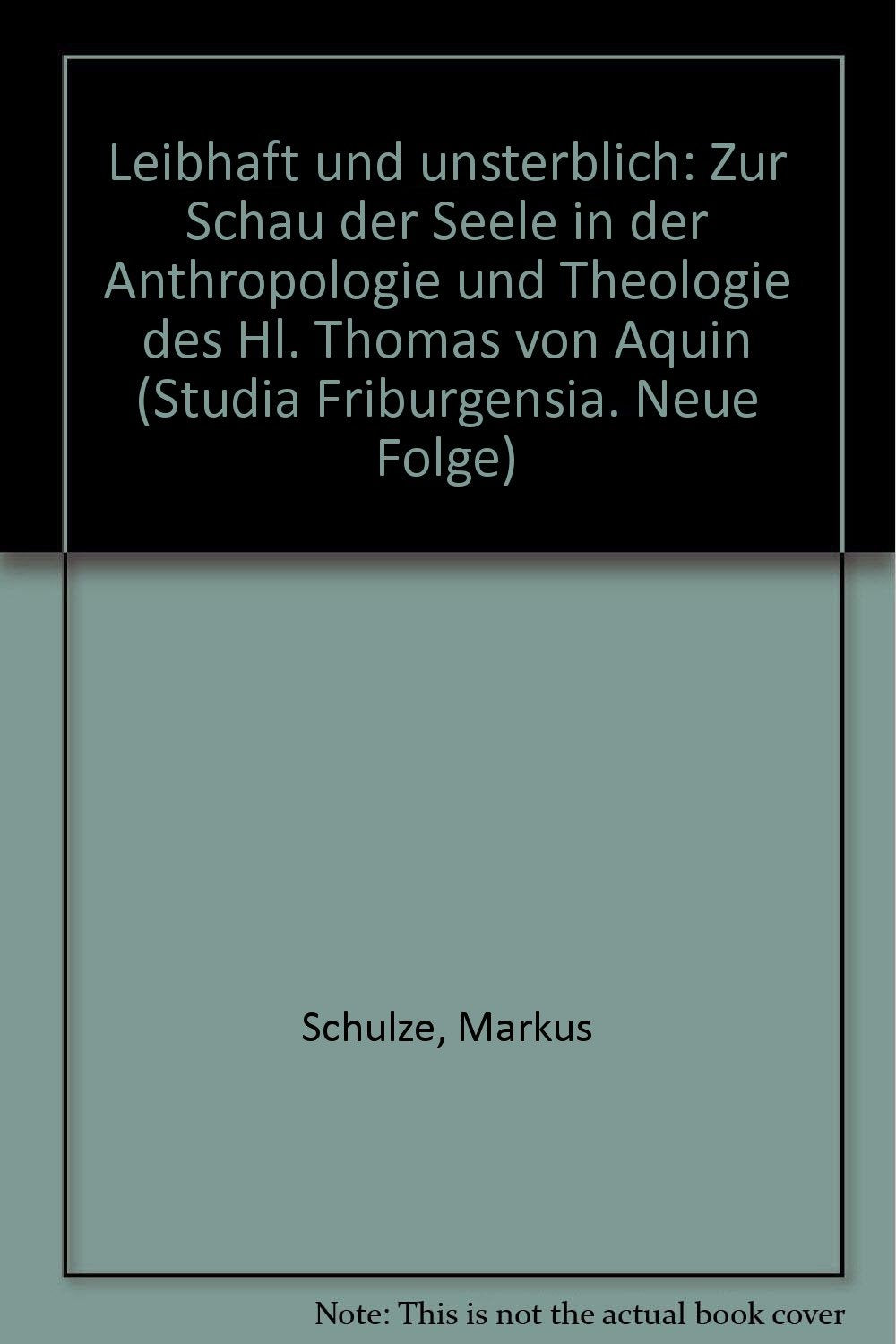 Leibhaft und Unsterblich: Zur Schau der Seele in der Anthropologie und Theologie des Heiligen Thomas von Aquin Politics & History