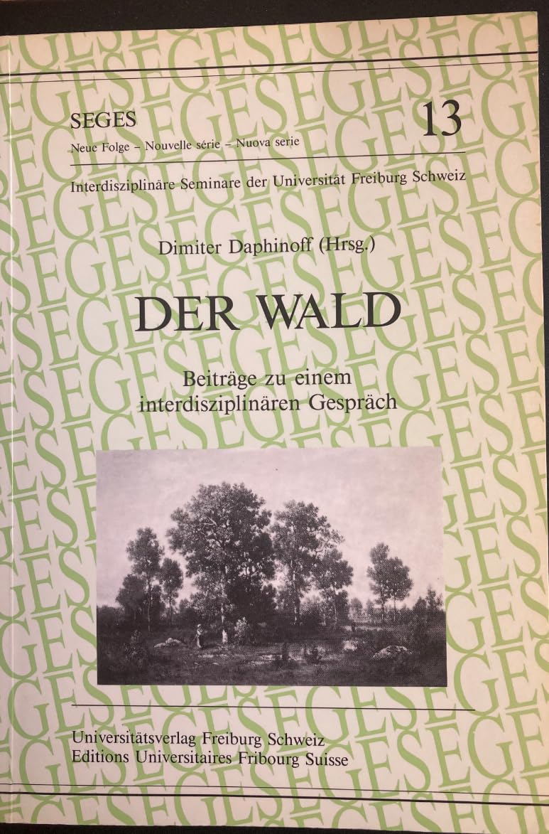 Der Wald. Beiträge zu einem interdisziplinären Gespräch (Eu Fribourg Etr) Books