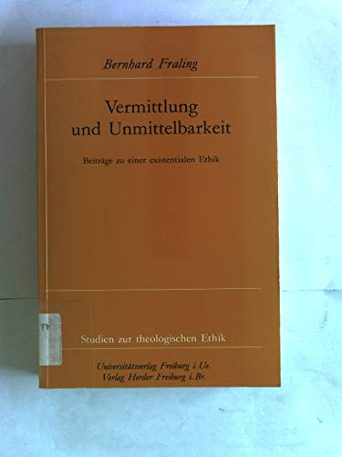 Vermittlung und Unmittelbarkeit: Beiträge zu einer existenzialen Ethik Philosophy