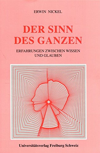 Der Sinn des Ganzen: Erfahrungen zwischen Wissen und Glauben Books