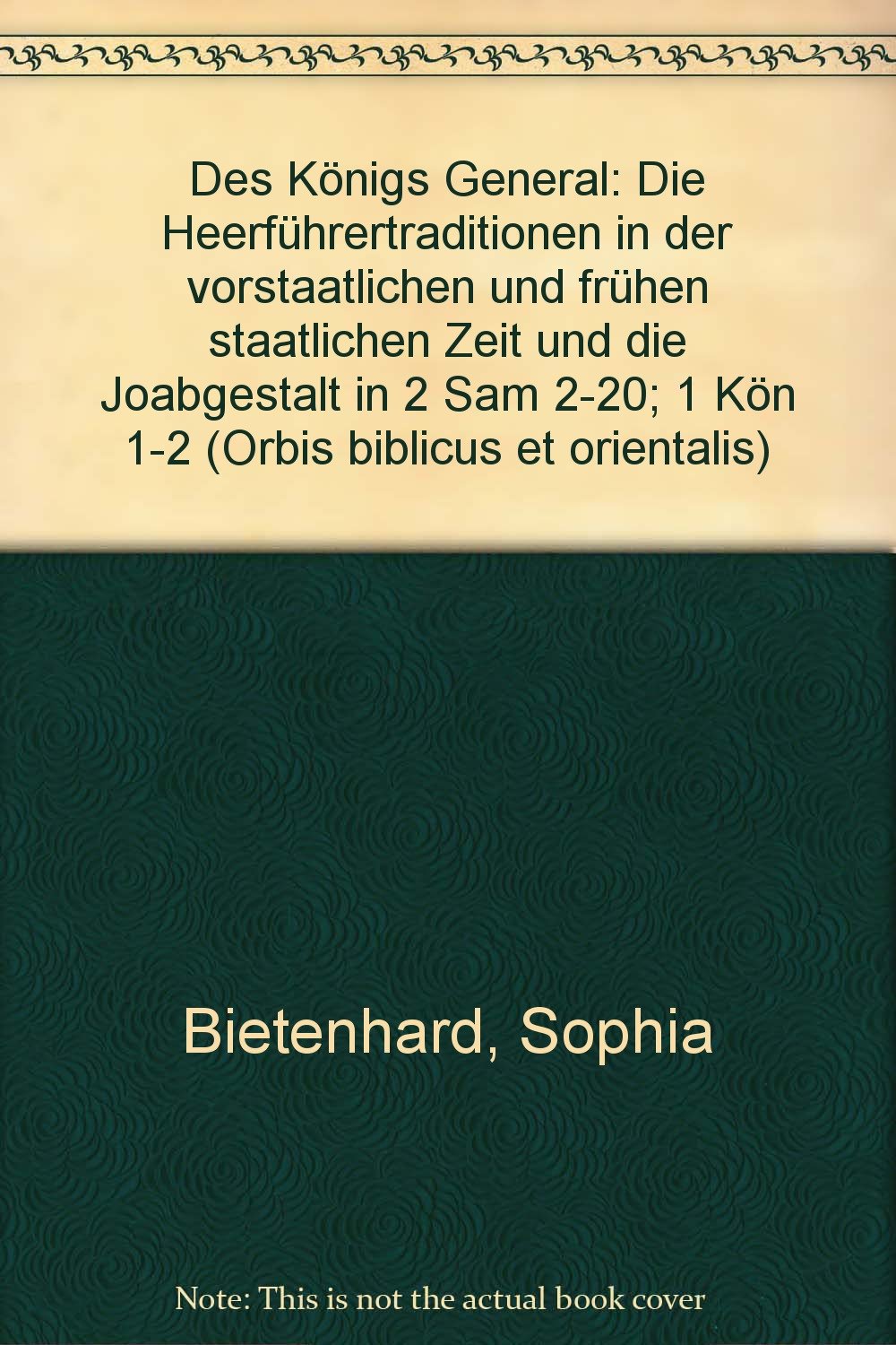 Des Königs General: Die Heerführertraditionen in der vorstaatlichen und frühen staatlichen Zeit und die Joabgestalt in 2 Sam 2-20, 1 Kön 1-2: Die ... 1-2 (Orbis Biblicus et Orientalis, Band 163) Politics & Society Books