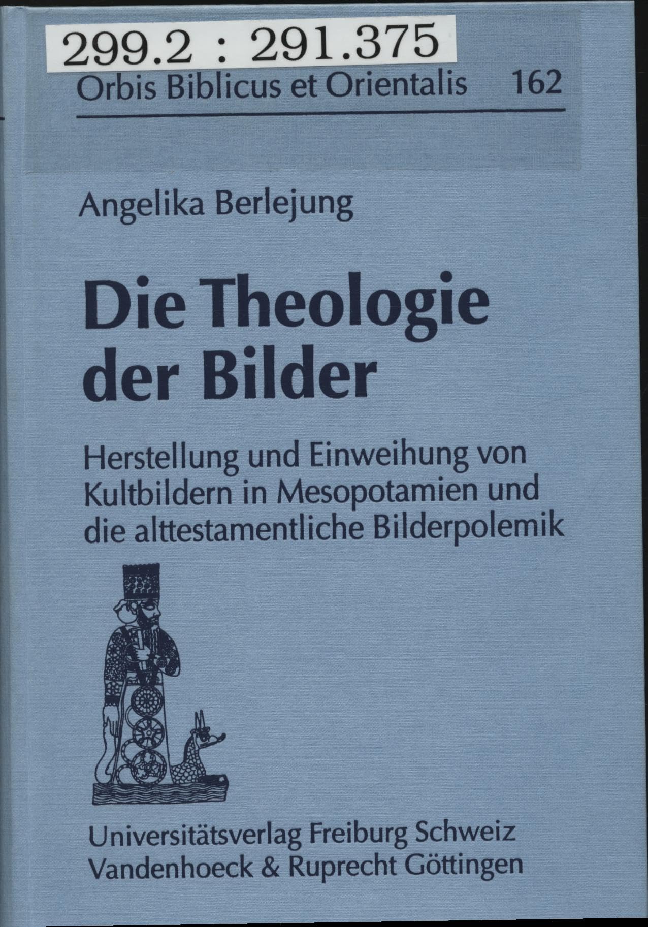 Die Theologie der Bilder: Herstellung und Einweihung von Kultbildern in Mesopotamien und die alttestamentliche Bilderpolemik (Orbis Biblicus et Orientalis) Politics & Society Books