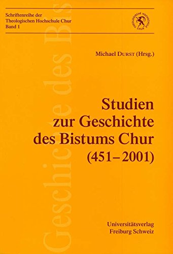 Studien zur Geschichte des Bistums Chur (451-2001) (Schriftenreihe der Theologischen Hochschule Chur) Books