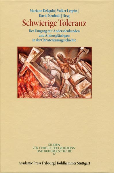 Schwierige Toleranz: Der Umgang mit Andersdenkenden und Andersgläubigen in der Christentumsgeschichte (Studien zur christlichen Religions- und Kulturgeschichte) University books