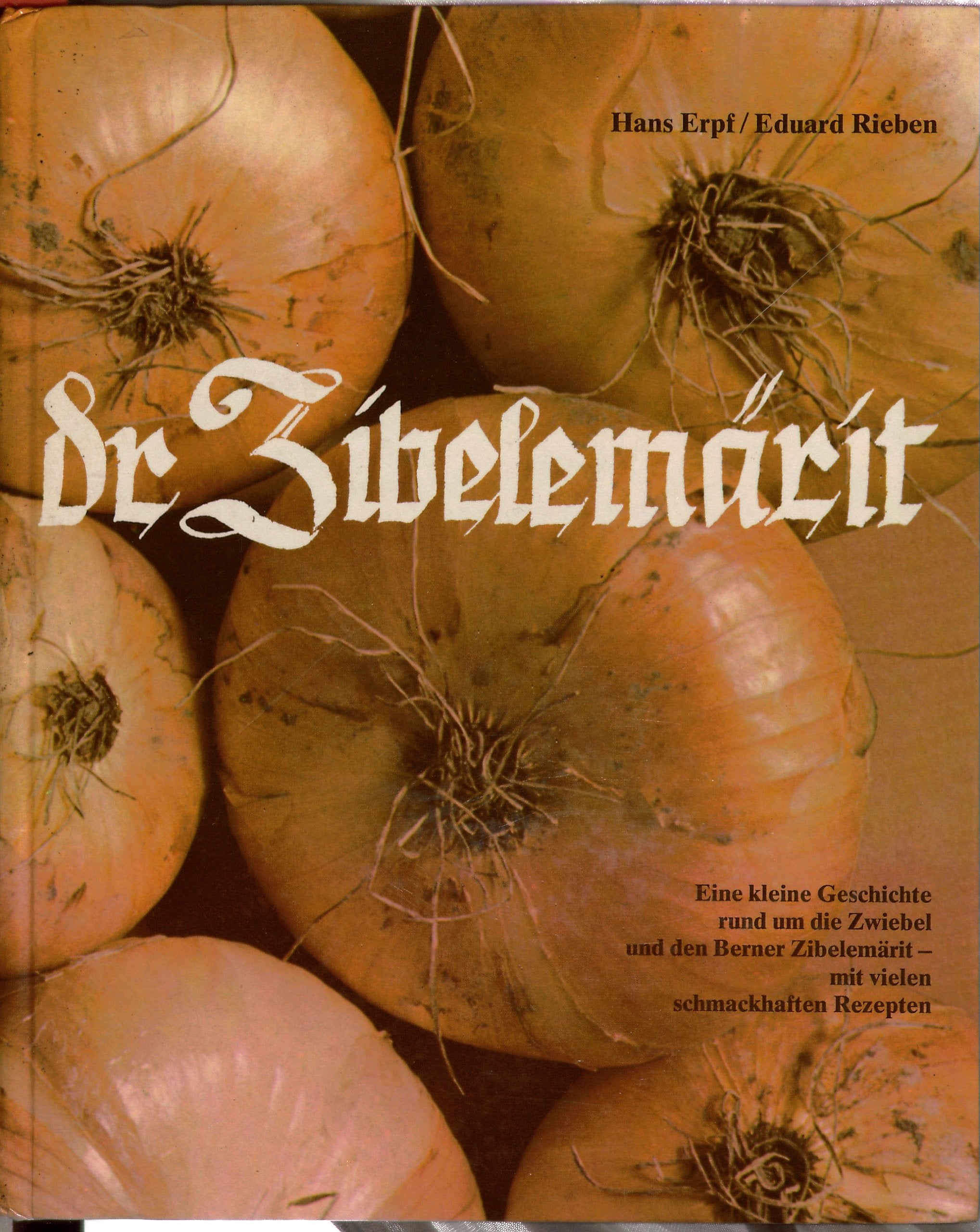 Dr Zibelemärit. Eine kleine Geschichte rund um die Zwiebel und den Berner Zibelemärit nebst zahlreichen schmackhaften Zwiebelrezepten. Books