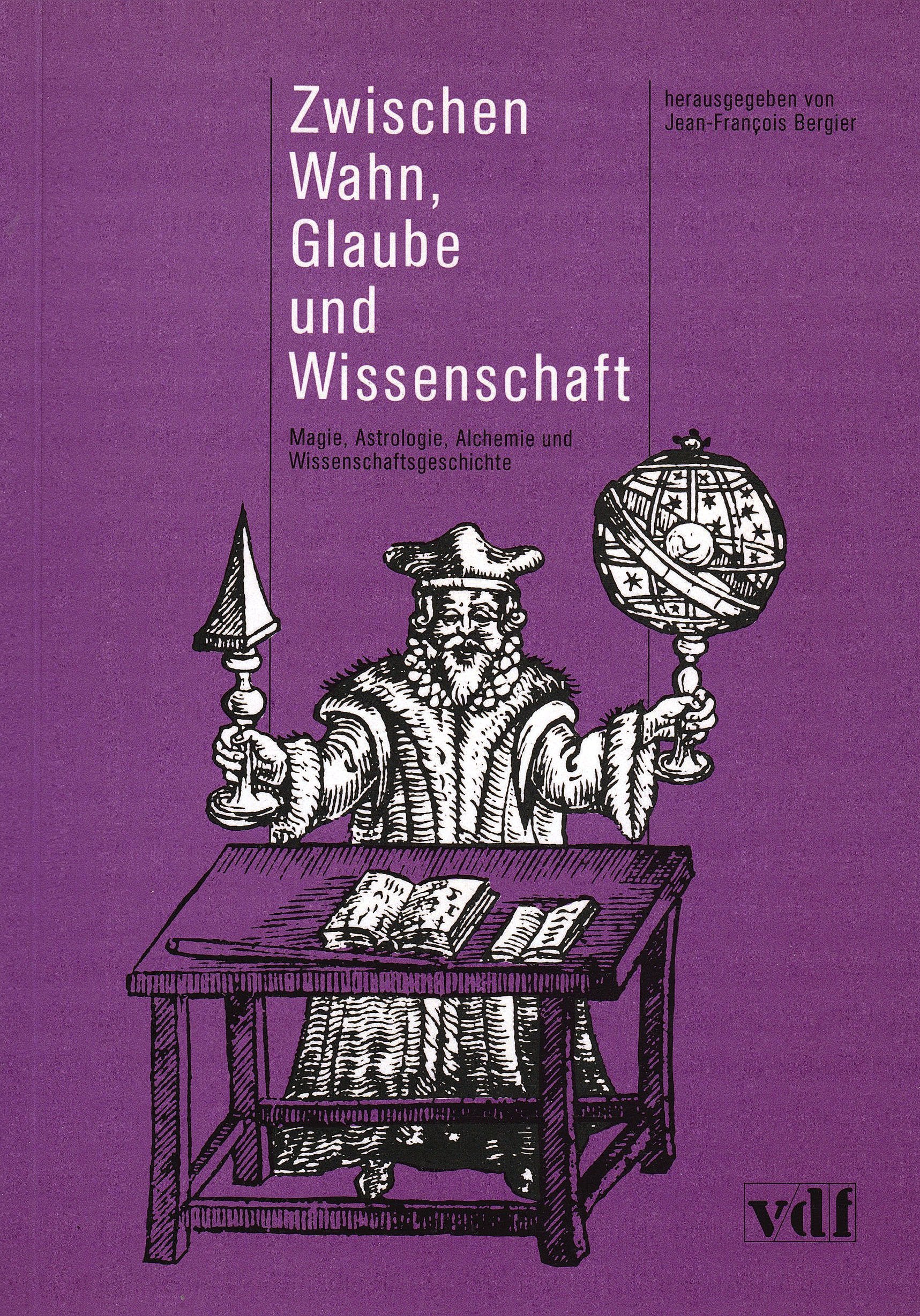 Zwischen Wahn, Glaube und Wissenschaft: Magie, Astrologie, Alchemie und Wissenschaftsgeschichte Books
