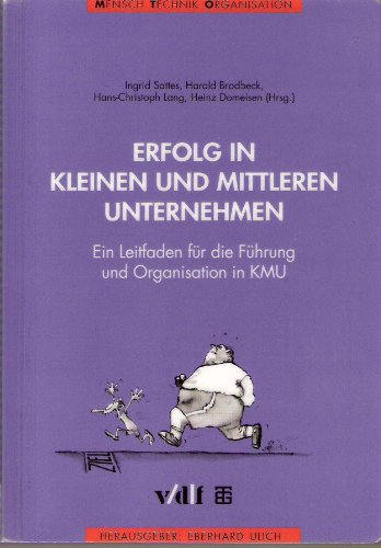 Erfolg in kleinen und mittleren Unternehmen. Leitfaden für die soziotechnische Führung und Organisation in KMU Business, Finance & Career