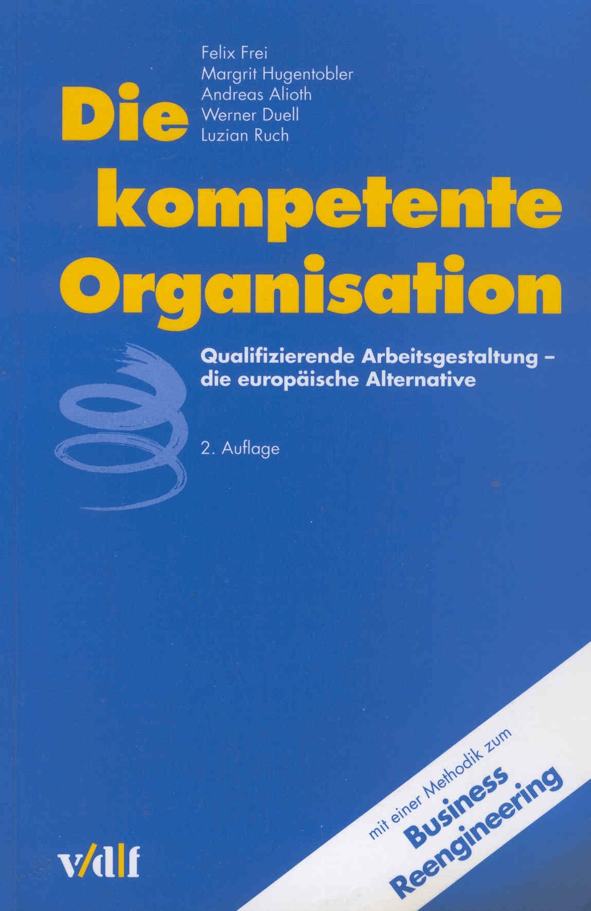 Die kompetente Organisation: Qualifizierende Arbeitsgestaltung - die europäische Alternative. Mit e. Methodik zum Business Reengineering Law