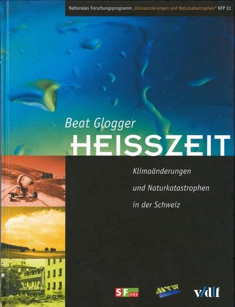 Heisszeit. Klimaänderungen und Naturkatastrophen in der Schweiz. (Nationales Forschungsprogramm 31) Geology & Geography