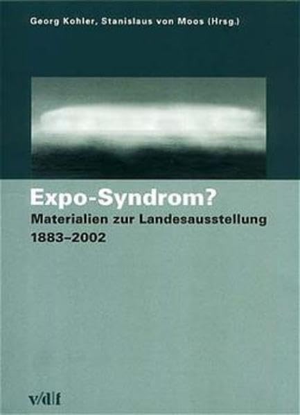 Expo-Syndrom? Materialien zur Landesausstellung 1883-2002 (Zürcher Hochschulforum) Architecture