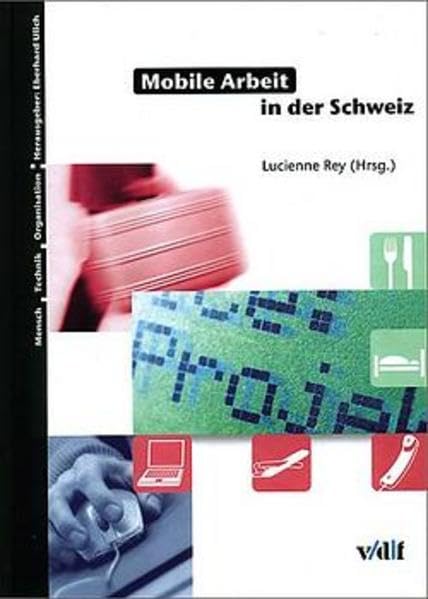 Mobile Arbeit in der Schweiz. Mensch - Technik - Organisation Bd. 28 by Rey, ... book