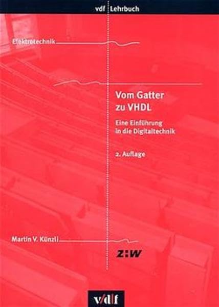 Vom Gatter zu VHDL. Eine Einführung in die Digitaltechnik (vdf Lehrbuch) Business & Technology