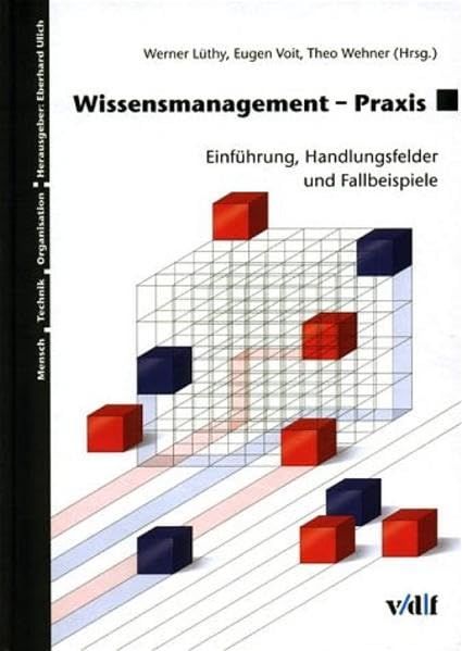 Wissensmanagement-Praxis. Einführung, Handlungsfelder und Fallbeispiele. Mensch - Technik - Organisation Bd. 31. Law